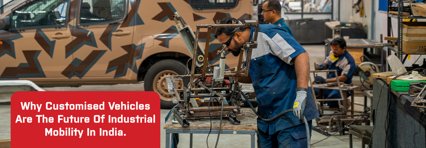 Why Customised Vehicles are the Future of Industrial Mobility in India.